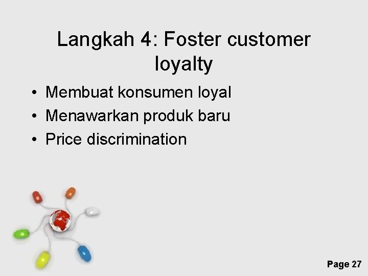 Langkah 4: Foster customer loyalty • Membuat konsumen loyal • Menawarkan produk baru •