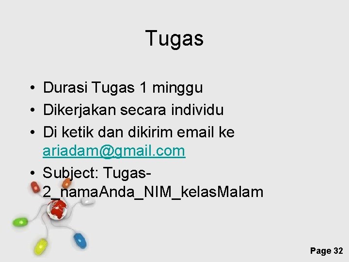 Tugas • Durasi Tugas 1 minggu • Dikerjakan secara individu • Di ketik dan