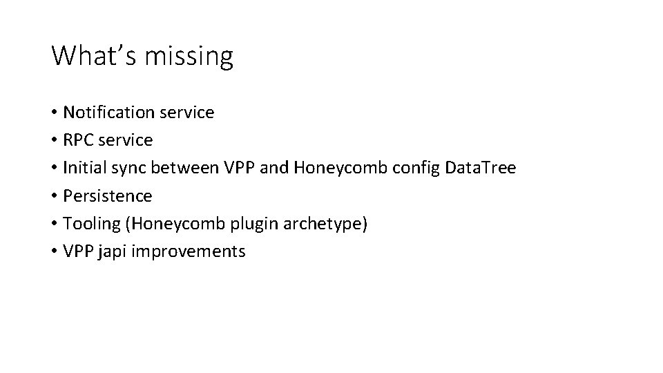 What’s missing • Notification service • RPC service • Initial sync between VPP and