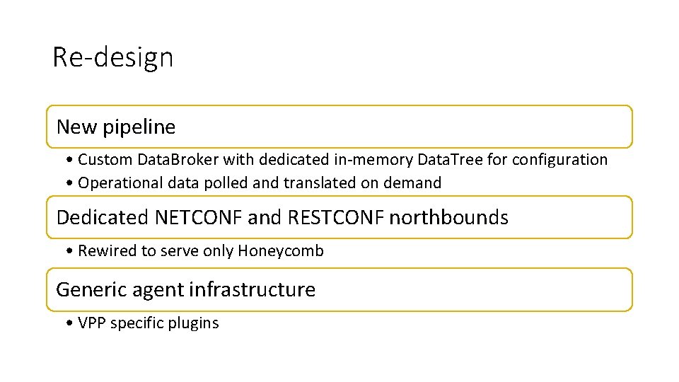 Re-design New pipeline • Custom Data. Broker with dedicated in-memory Data. Tree for configuration