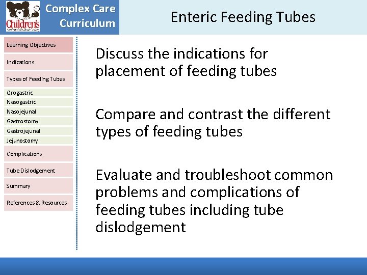 Complex Care Curriculum Learning Objectives Indications Types of Feeding Tubes Enteric Feeding Tubes Discuss Complex Care Curriculum Learning Objectives Indications Types of Feeding Tubes Enteric Feeding Tubes Discuss