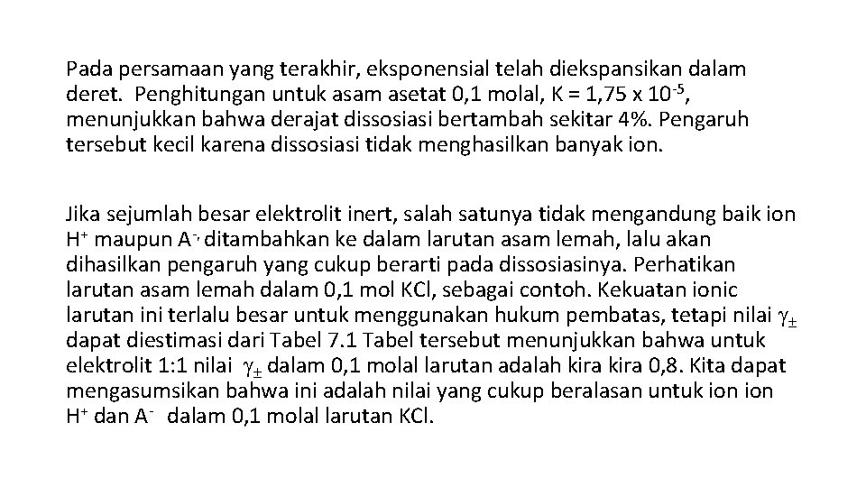 Pada persamaan yang terakhir, eksponensial telah diekspansikan dalam deret. Penghitungan untuk asam asetat 0,