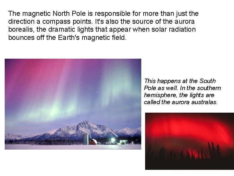 The magnetic North Pole is responsible for more than just the direction a compass