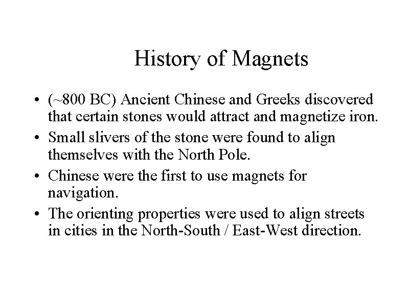 History of Magnets • (~800 BC) Ancient Chinese and Greeks discovered that certain stones