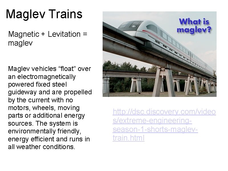 Maglev Trains Magnetic + Levitation = maglev Maglev vehicles “float” over an electromagnetically powered