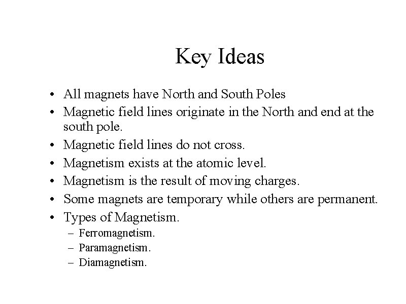 Key Ideas • All magnets have North and South Poles • Magnetic field lines