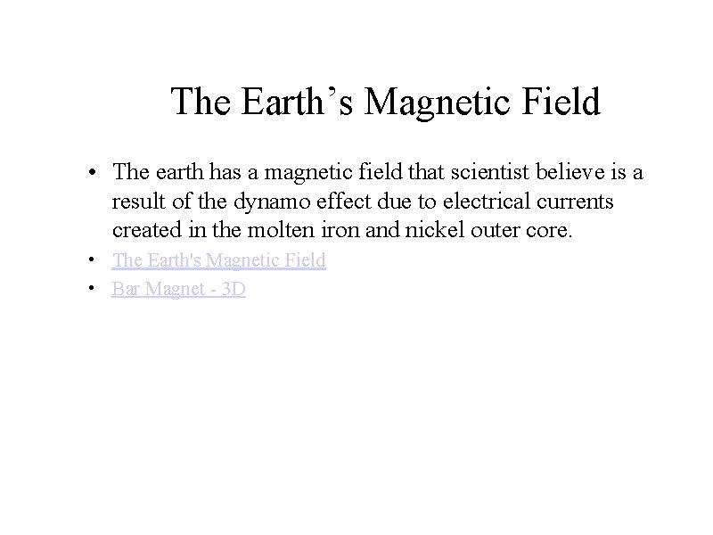 The Earth’s Magnetic Field • The earth has a magnetic field that scientist believe
