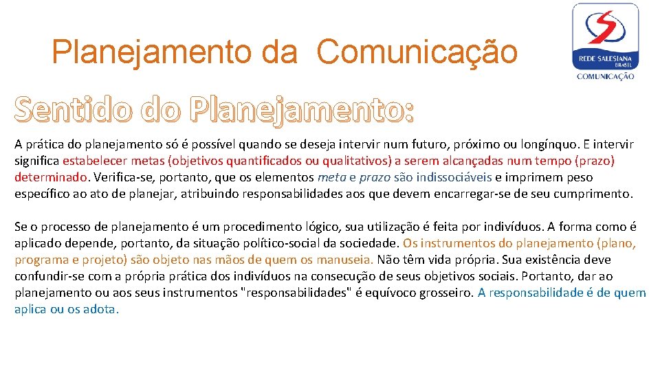 Planejamento da Comunicação Sentido do Planejamento: A prática do planejamento só é possível quando Planejamento da Comunicação Sentido do Planejamento: A prática do planejamento só é possível quando