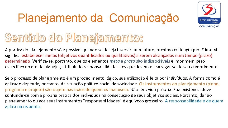 Planejamento da Comunicação Sentido do Planejamento: A prática do planejamento só é possível quando