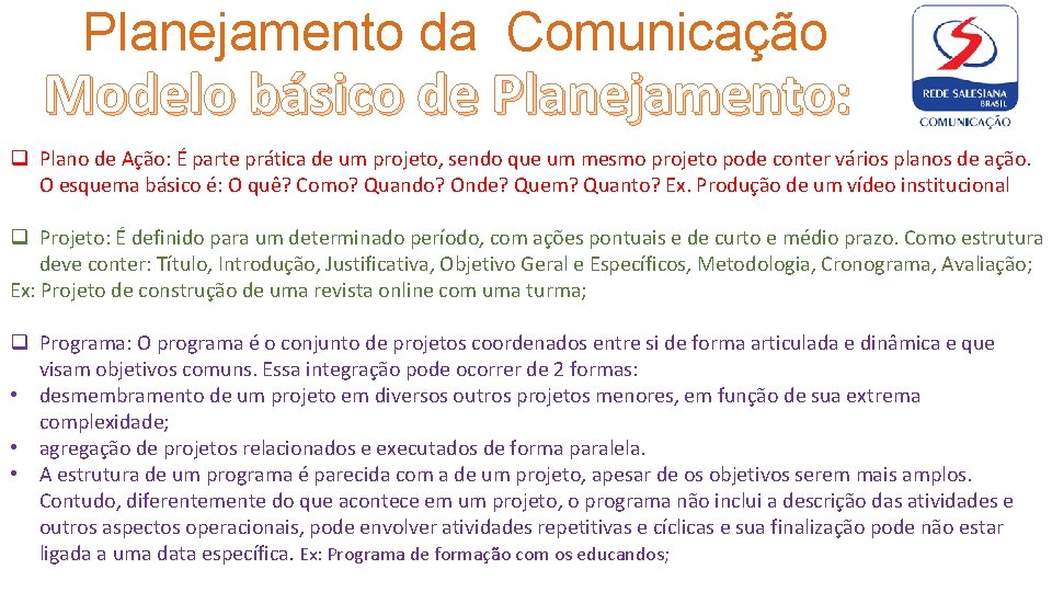 Planejamento da Comunicação Modelo básico de Planejamento: q Plano de Ação: É parte prática