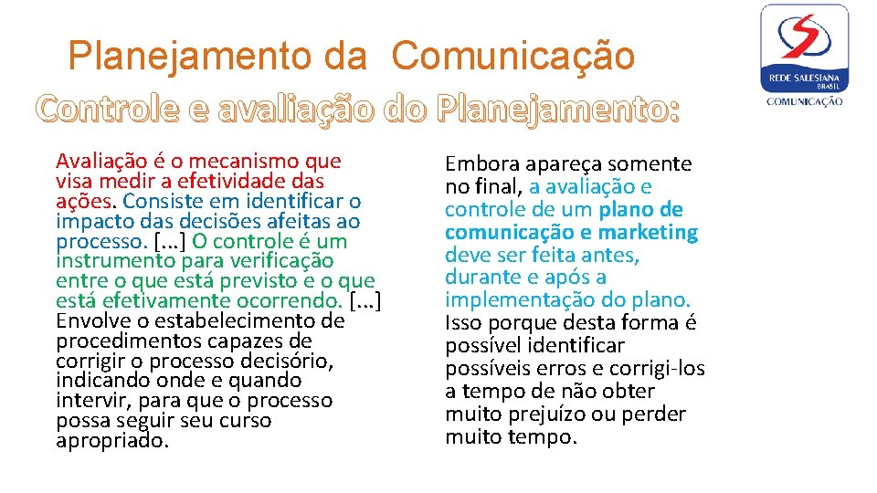 Planejamento da Comunicação Controle e avaliação do Planejamento: Avaliação é o mecanismo que visa Planejamento da Comunicação Controle e avaliação do Planejamento: Avaliação é o mecanismo que visa