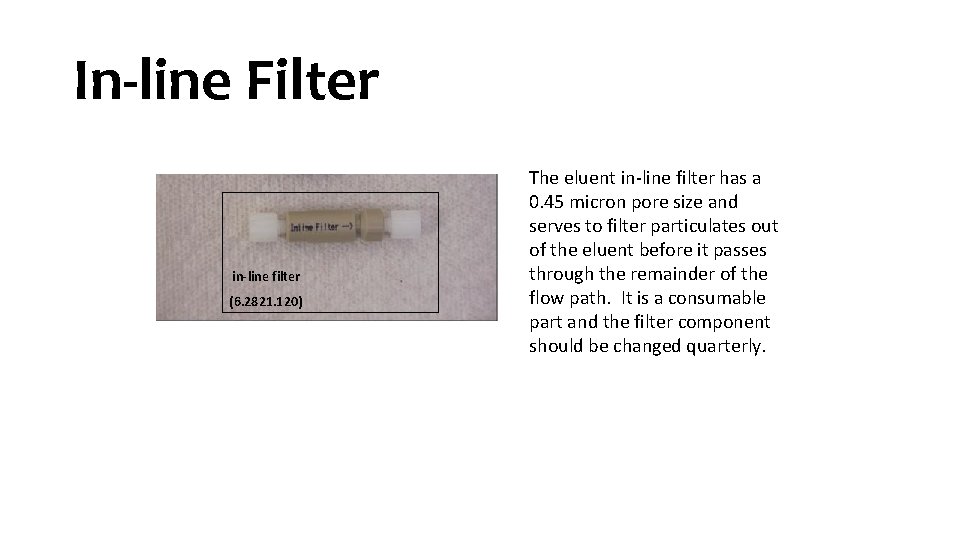 In-line Filter in-line filter (6. 2821. 120) The eluent in-line filter has a 0.