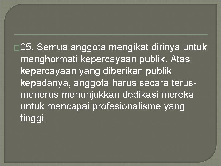 � 05. Semua anggota mengikat dirinya untuk menghormati kepercayaan publik. Atas kepercayaan yang diberikan