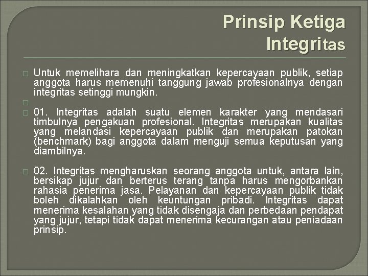 Prinsip Ketiga Integritas � � Untuk memelihara dan meningkatkan kepercayaan publik, setiap anggota harus