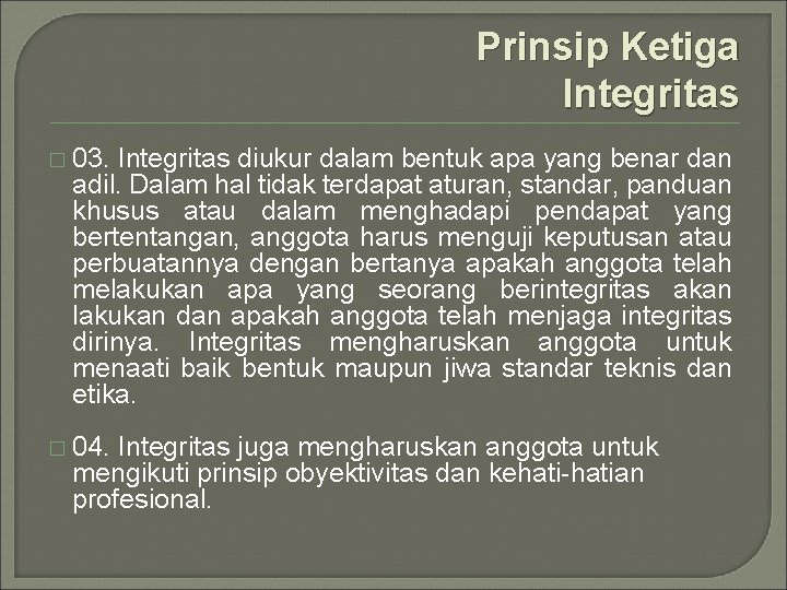 Prinsip Ketiga Integritas � 03. Integritas diukur dalam bentuk apa yang benar dan adil.