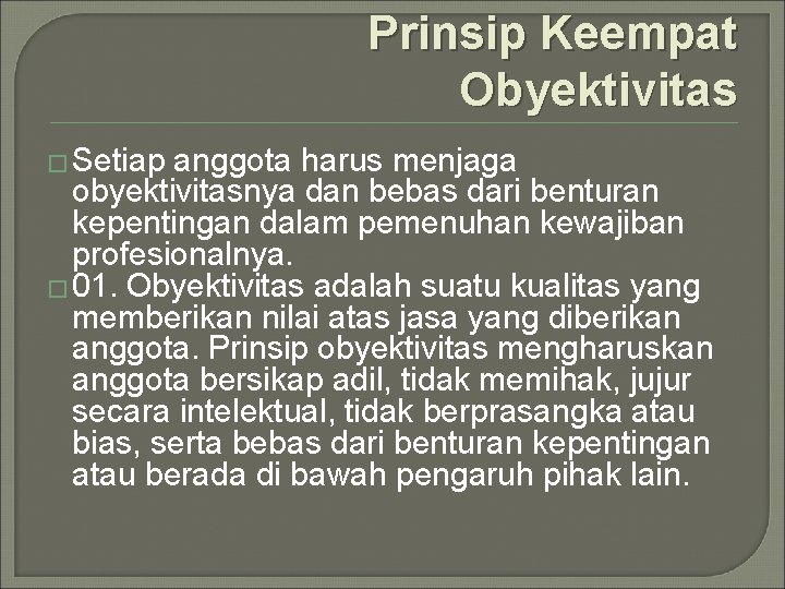 Prinsip Keempat Obyektivitas � Setiap anggota harus menjaga obyektivitasnya dan bebas dari benturan kepentingan