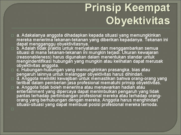 Prinsip Keempat Obyektivitas � � � a. Adakalanya anggota dihadapkan kepada situasi yang memungkinkan