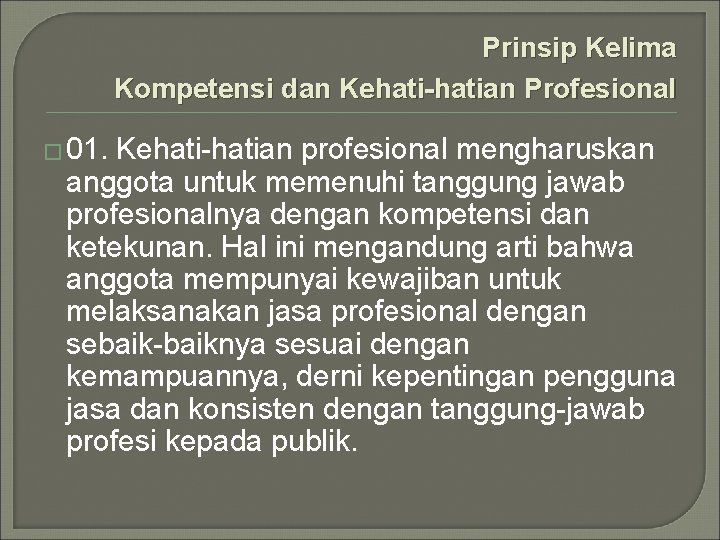 Prinsip Kelima Kompetensi dan Kehati-hatian Profesional � 01. Kehati-hatian profesional mengharuskan anggota untuk memenuhi