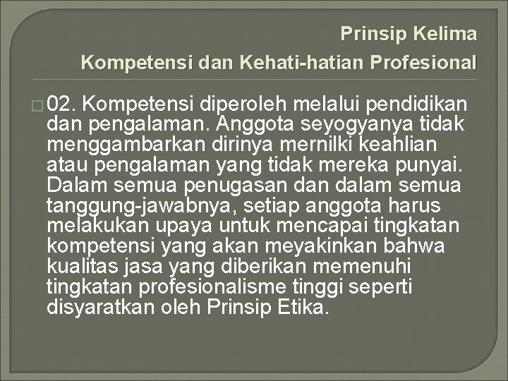 Prinsip Kelima Kompetensi dan Kehati-hatian Profesional � 02. Kompetensi diperoleh melalui pendidikan dan pengalaman.