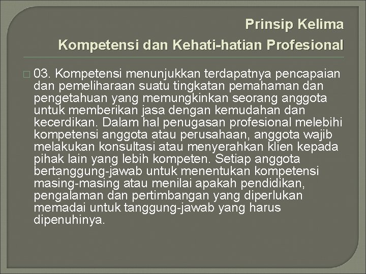 Prinsip Kelima Kompetensi dan Kehati-hatian Profesional � 03. Kompetensi menunjukkan terdapatnya pencapaian dan pemeliharaan