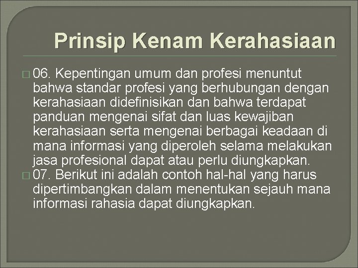 Prinsip Kenam Kerahasiaan � 06. Kepentingan umum dan profesi menuntut bahwa standar profesi yang