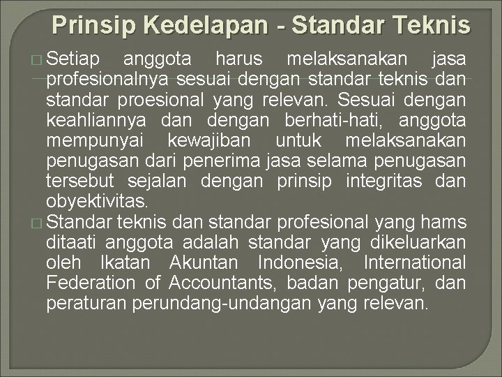 Prinsip Kedelapan - Standar Teknis � Setiap anggota harus melaksanakan jasa profesionalnya sesuai dengan