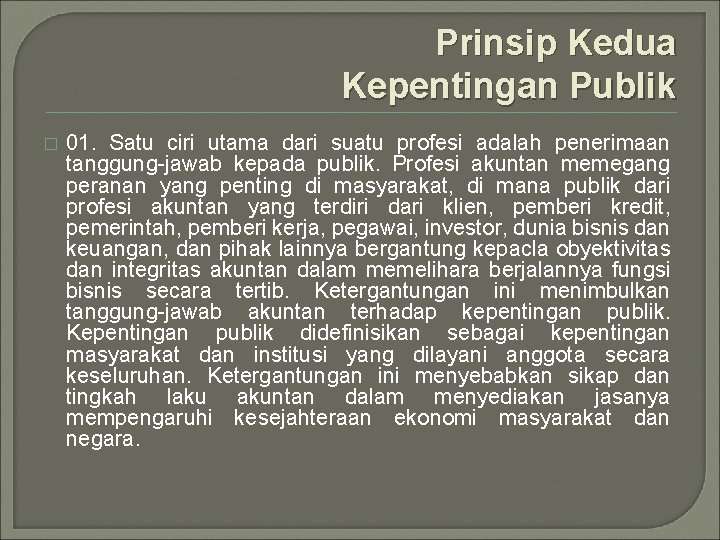 Prinsip Kedua Kepentingan Publik � 01. Satu ciri utama dari suatu profesi adalah penerimaan