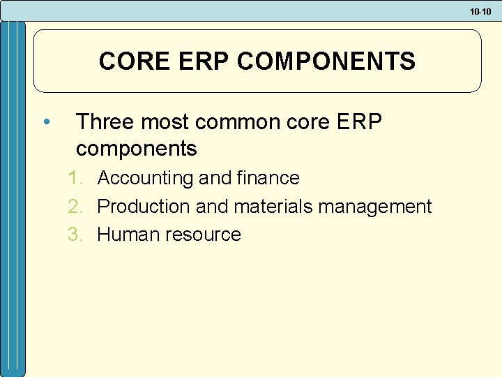 10 -10 CORE ERP COMPONENTS • Three most common core ERP components 1. Accounting