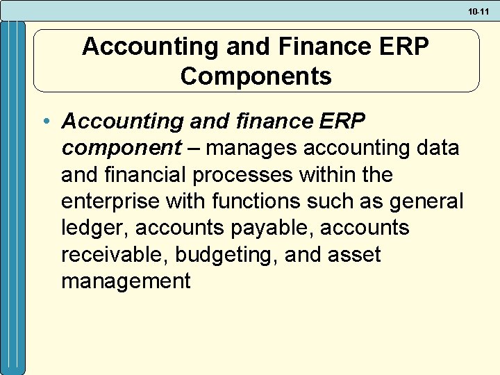 10 -11 Accounting and Finance ERP Components • Accounting and finance ERP component –