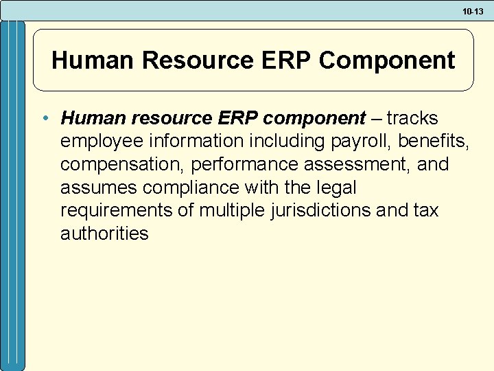 10 -13 Human Resource ERP Component • Human resource ERP component – tracks employee