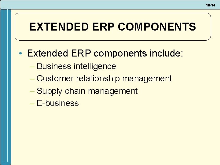 10 -14 EXTENDED ERP COMPONENTS • Extended ERP components include: – Business intelligence –