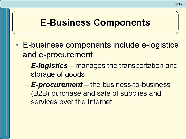 10 -15 E-Business Components • E-business components include e-logistics and e-procurement – E-logistics –