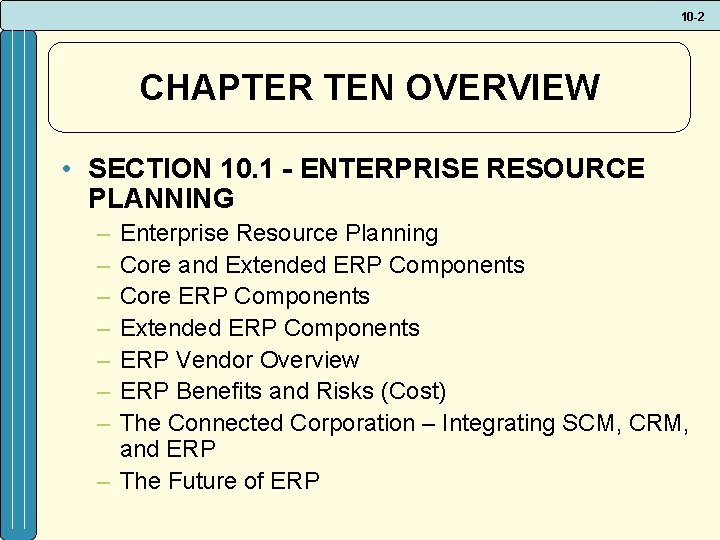 10 -2 CHAPTER TEN OVERVIEW • SECTION 10. 1 - ENTERPRISE RESOURCE PLANNING –
