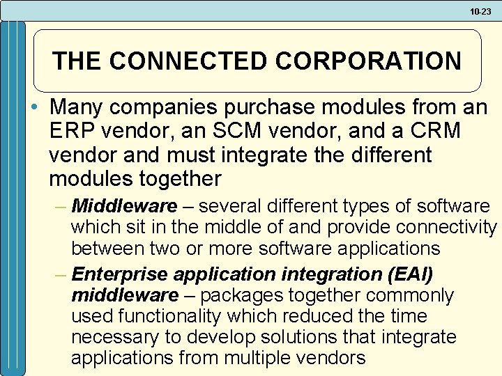 10 -23 THE CONNECTED CORPORATION • Many companies purchase modules from an ERP vendor,