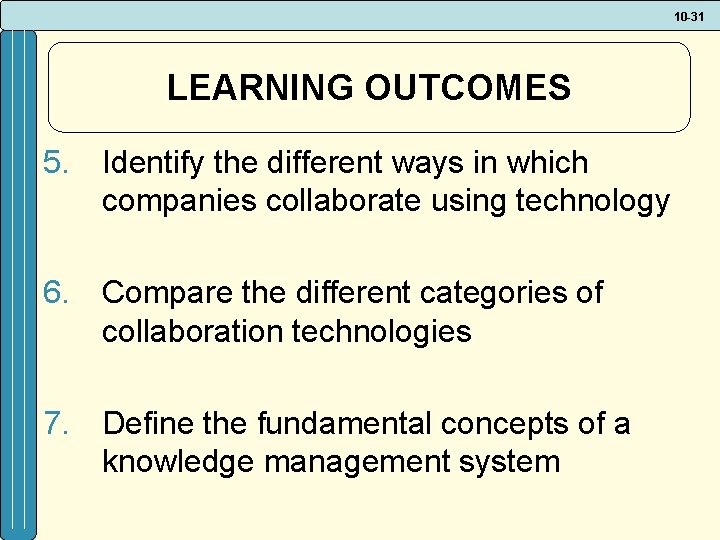 10 -31 LEARNING OUTCOMES 5. Identify the different ways in which companies collaborate using