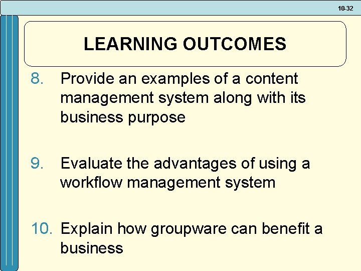 10 -32 LEARNING OUTCOMES 8. Provide an examples of a content management system along