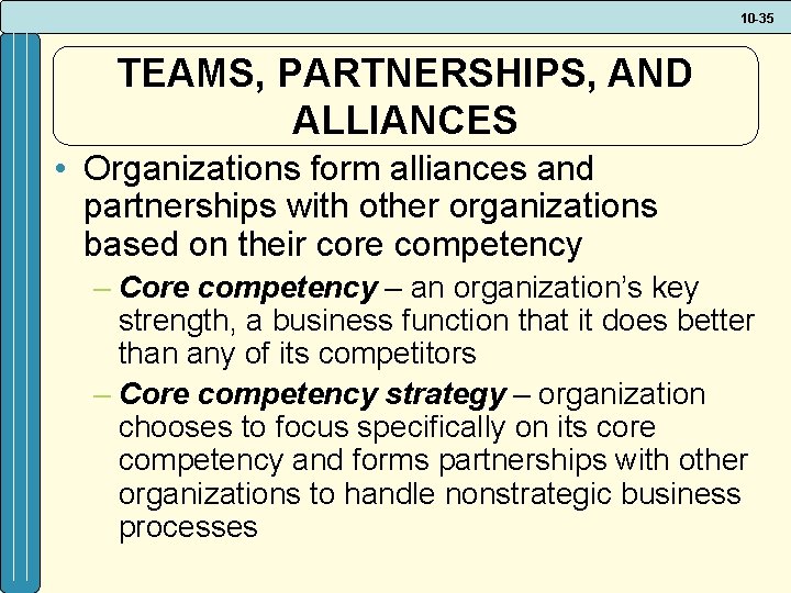 10 -35 TEAMS, PARTNERSHIPS, AND ALLIANCES • Organizations form alliances and partnerships with other