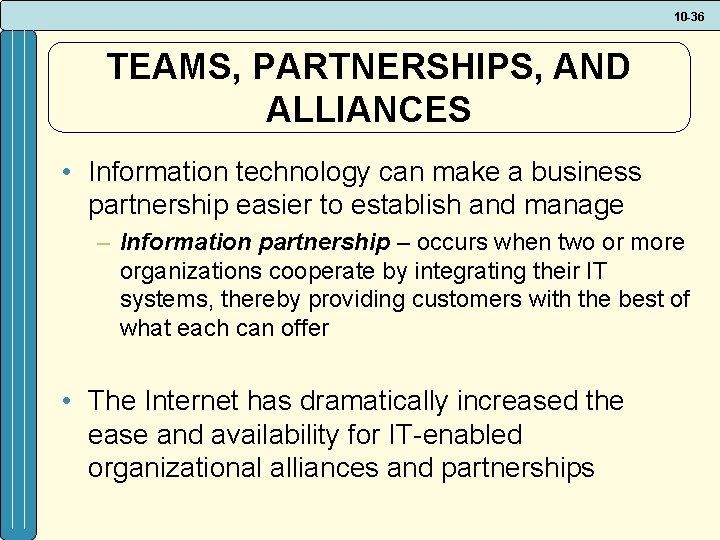 10 -36 TEAMS, PARTNERSHIPS, AND ALLIANCES • Information technology can make a business partnership