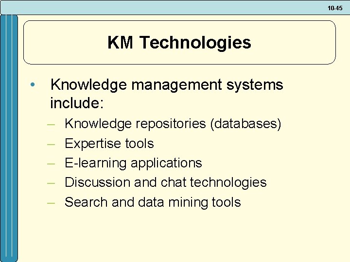 10 -45 KM Technologies • Knowledge management systems include: – – – Knowledge repositories