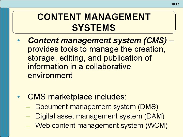 10 -47 CONTENT MANAGEMENT SYSTEMS • Content management system (CMS) – provides tools to