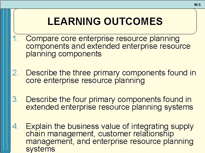 10 -5 LEARNING OUTCOMES 1. Compare core enterprise resource planning components and extended enterprise