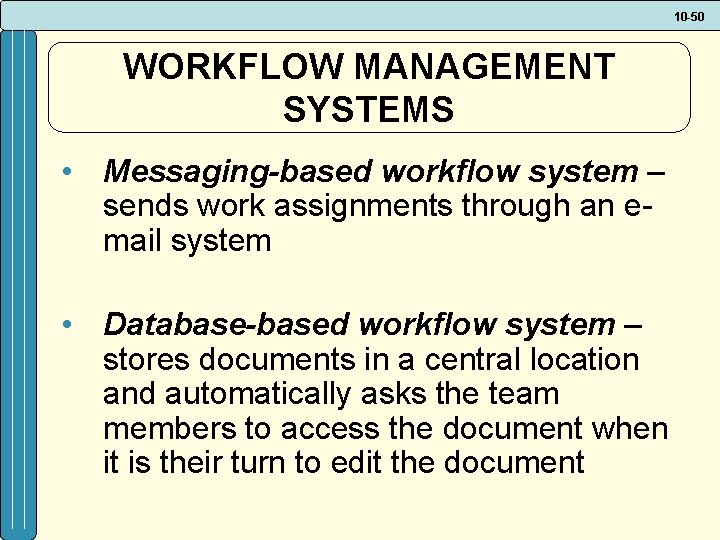 10 -50 WORKFLOW MANAGEMENT SYSTEMS • Messaging-based workflow system – sends work assignments through