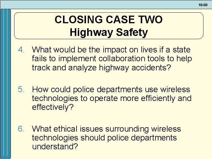 10 -60 CLOSING CASE TWO Highway Safety 4. What would be the impact on 10 -60 CLOSING CASE TWO Highway Safety 4. What would be the impact on