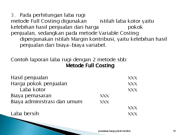 3. Pada perhitungan laba rugi metode Full Costing digunakan istilah laba kotor yaitu kelebihan