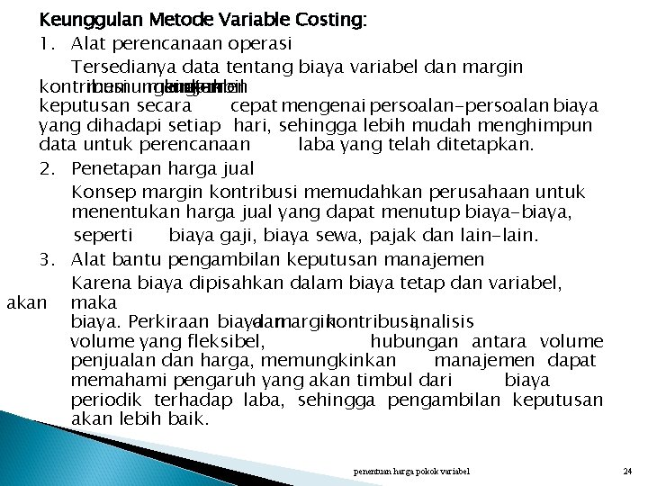 Keunggulan Metode Variable Costing: 1. Alat perencanaan operasi Tersedianya data tentang biaya variabel dan