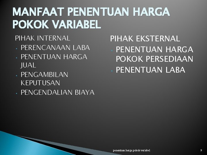 MANFAAT PENENTUAN HARGA POKOK VARIABEL PIHAK INTERNAL • PERENCANAAN LABA • PENENTUAN HARGA JUAL