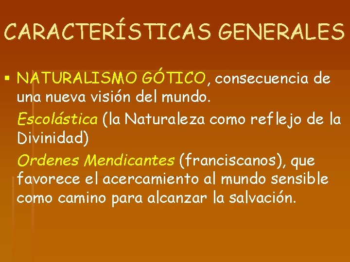 CARACTERÍSTICAS GENERALES § NATURALISMO GÓTICO, consecuencia de una nueva visión del mundo. Escolástica (la