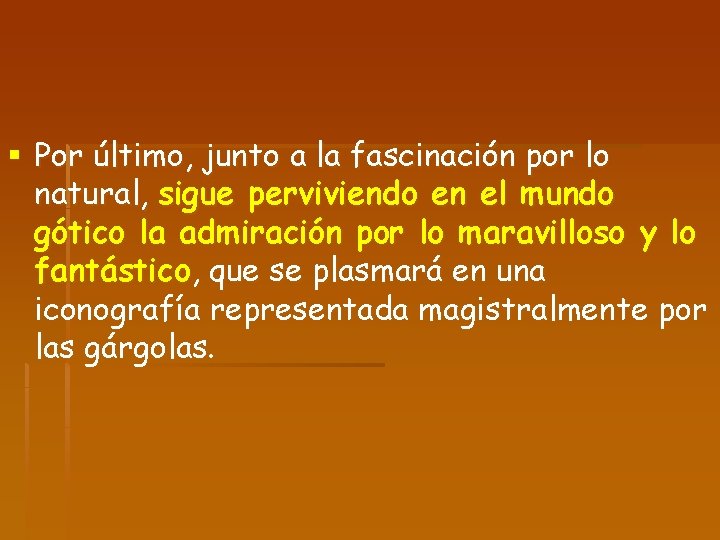 § Por último, junto a la fascinación por lo natural, sigue perviviendo en el