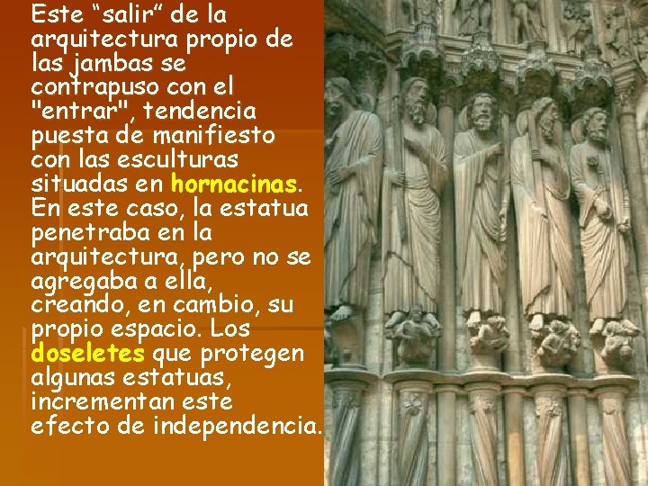 Este “salir” de la arquitectura propio de las jambas se contrapuso con el "entrar",