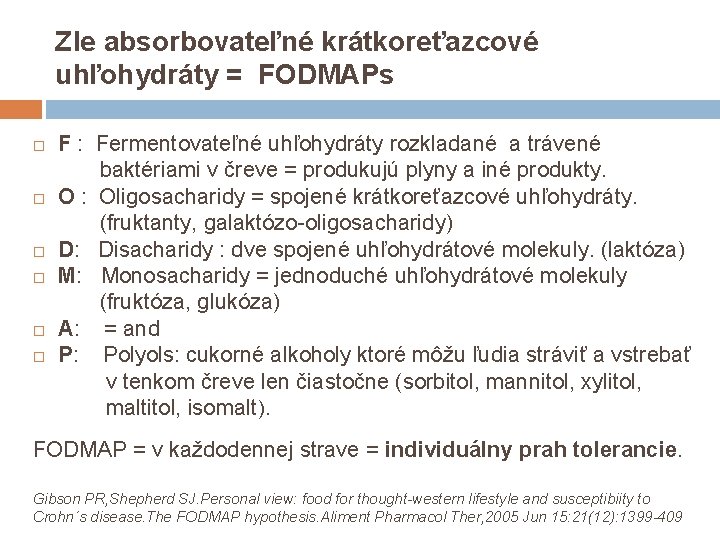 Zle absorbovateľné krátkoreťazcové uhľohydráty = FODMAPs F : Fermentovateľné uhľohydráty rozkladané a trávené baktériami